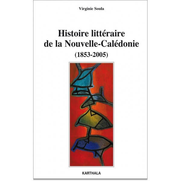 Histoire littéraire de la Nouvelle-Calédonie 1853-2005 - Click to enlarge picture.