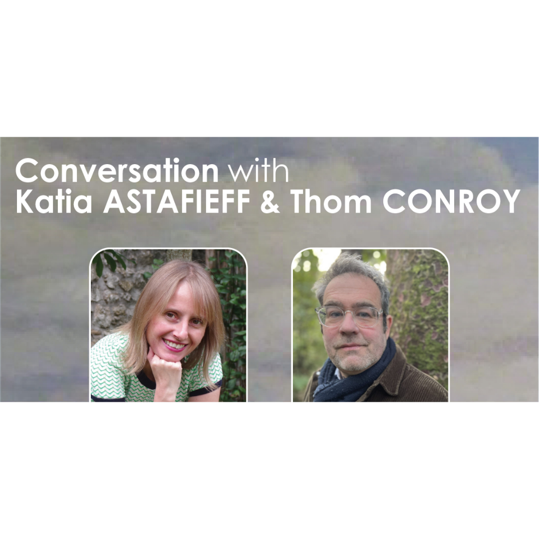 Conversation with Katia ASTAFIEFF & Thom CONROY