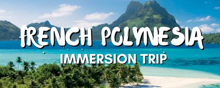 French Polynesia immersion trip